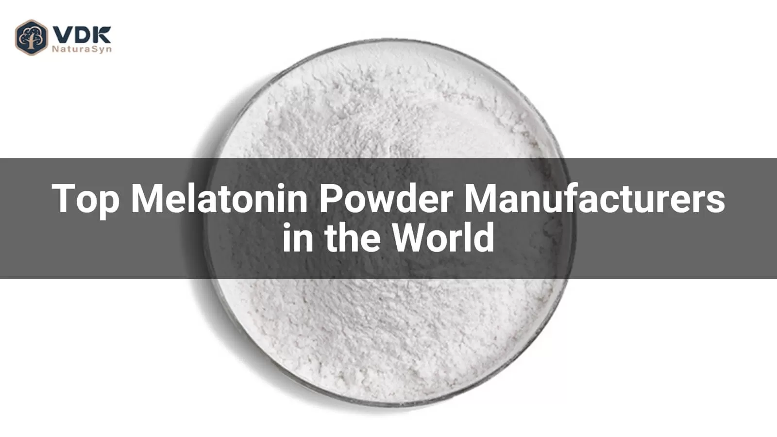 Top Melatonin Powder Manufacturers in the World